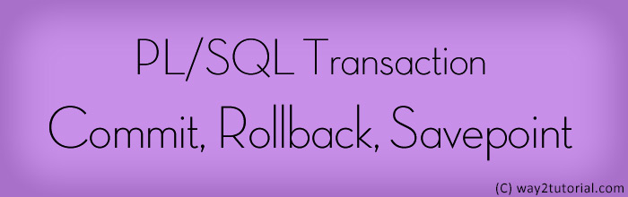 PL/SQL Transaction Commit, Rollback, Savepoint
