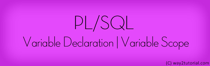 PL/SQL Variable Declaration and Variable Scope